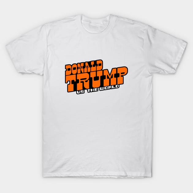 Donald Trump Vs. The World T-Shirt by AngryMongoAff